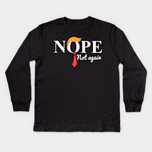 Nope Not Again 45 Is Enough No To 47 Keep America Trumpless Kids Long Sleeve T-Shirt